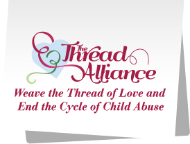 The Thread Alliance, Weave the Thread of Love and End the 					Cycle of Child Abuse.